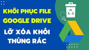 khôi phục file đã xóa google