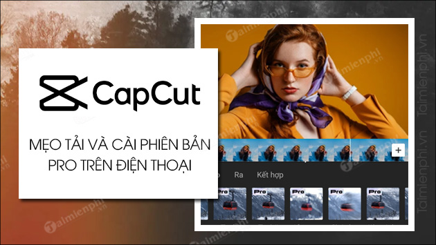 Hướng dẫn sử dụng CapCut Tạo nên những video độc đáo và chuyên nghiệp
